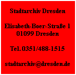 Stadtarchiv Dresden

Elisabeth-Boer-Straße 1
01099 Dresden
Tel. 0351/488-1515

stadtarchiv@dresden.de