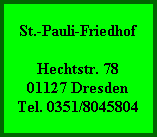 St.-Pauli-Friedhof

Hechtstr. 78
01127 Dresden
Tel. 0351/8045804