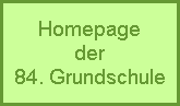 Homepage
der
84. Grundschule