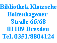 Bibliothek Klotzsche
Boltenhagener
Straße 66/68
01109 Dresden
Tel. 0351/8804124