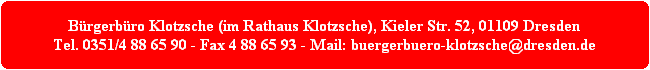 Bürgerbüro Klotzsche (im Rathaus Klotzsche), Kieler Str. 52, 01109 Dresden Tel. 0351/4 88 65 90 - Fax 4 88 65 93 - Mail: buergerbuero-klotzsche@dresden.de