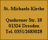 St.-Michaels-Kirche

Quohrener Str. 18
01324 Dresden
Tel. 0351/2683028