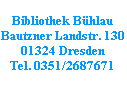 Bibliothek Bühlau
Bautzner Landstr. 130
01324 Dresden
Tel. 0351/2687671