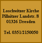 Loschwitzer Kirche
Pillnitzer Landstr. 8
01326 Dresden

Tel. 0351/2150050