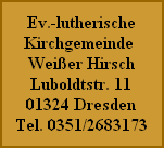 Ev.-lutherische Kirchgemeinde Weißer Hirsch Luboldtstr. 11 01324 Dresden Tel. 0351/2683173