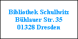 Bibliothek Schullwitz
Bühlauer Str. 35
01328 Dresden