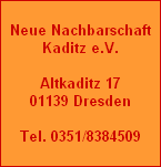 Neue Nachbarschaft
Kaditz e.V.

Altkaditz 17
01139 Dresden

Tel. 0351/8384509