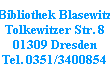 Bibliothek Blasewitz
Tolkewitzer Str. 8
01309 Dresden
Tel. 0351/3400854