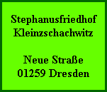 Stephanusfriedhof
Kleinzschachwitz

Neue Straße
01259 Dresden