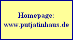 Homepage:
www.putjatinhaus.de