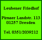 Leubener Friedhof

Pirnaer Landstr. 113
01257 Dresden

Tel. 0351/2039212