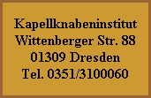 Kapellknabeninstitut
Wittenberger Str. 88
01309 Dresden
Tel. 0351/3100060