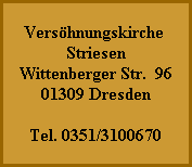 Versöhnungskirche
Striesen
Wittenberger Str.  96
01309 Dresden

Tel. 0351/3100670