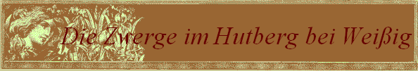 Die Zwerge im Hutberg bei Weiig