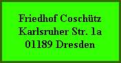 Friedhof Coschütz
Karlsruher Str. 1a
01189 Dresden