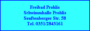 Freibad Prohlis
Schwimmhalle Prohlis
Senftenberger Str. 58
Tel. 0351/2843161