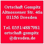 Ortschaft Gompitz Altnossener Str. 46a 01156 Dresden-Gompitz Tel. 0351/4 88 79 81 ortschaft-gompitz@dresden.de