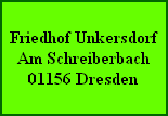 Friedhof Unkersdorf
Am Schreiberbach
01156 Dresden