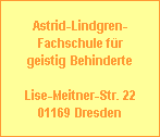 Astrid-Lindgren-
Fachschule für
geistig Behinderte

Lise-Meitner-Str. 22
01169 Dresden