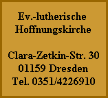 Ev.-lutherische 
Hoffnungskirche

Clara-Zetkin-Str. 30
01159 Dresden
Tel. 0351/4226910