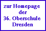 zur Homepage
der
36. Oberschule
Dresden