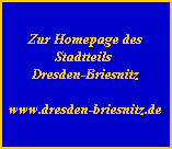 Zur Homepage des
Stadtteils
Dresden-Briesnitz

www.dresden-briesnitz.de