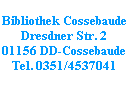 Bibliothek Cossebaude
Dresdner Str. 2
01156 DD-Cossebaude
Tel. 0351/4537041