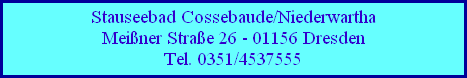 Stauseebad Cossebaude/Niederwartha
Meißner Straße 26 - 01156 Dresden
Tel. 0351/4537555