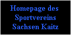 Homepage des
Sportvereins
Sachsen Kaitz