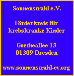 Sonnenstrahl e.V.

Förderkreis für
krebskranke Kinder

Goetheallee 13
01309 Dresden

www.sonnenstrahl-ev.org