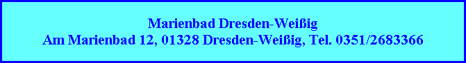 Marienbad Dresden-Weißig
Am Marienbad 12, 01328 Dresden-Weißig, Tel. 0351/2683366